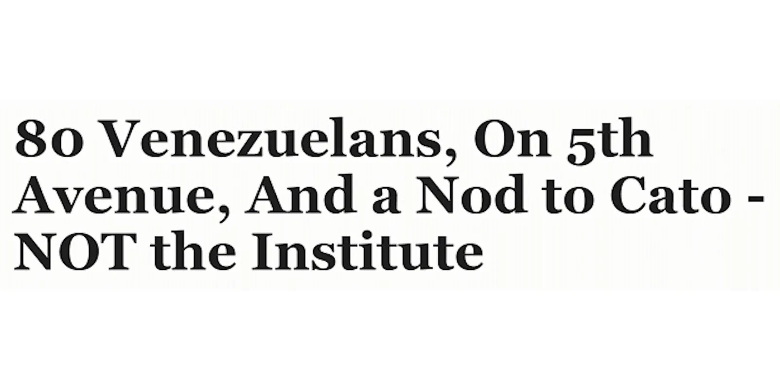 80 Venezuelans, On 5th Avenue, And a Nod to Cato - NOT the Institute